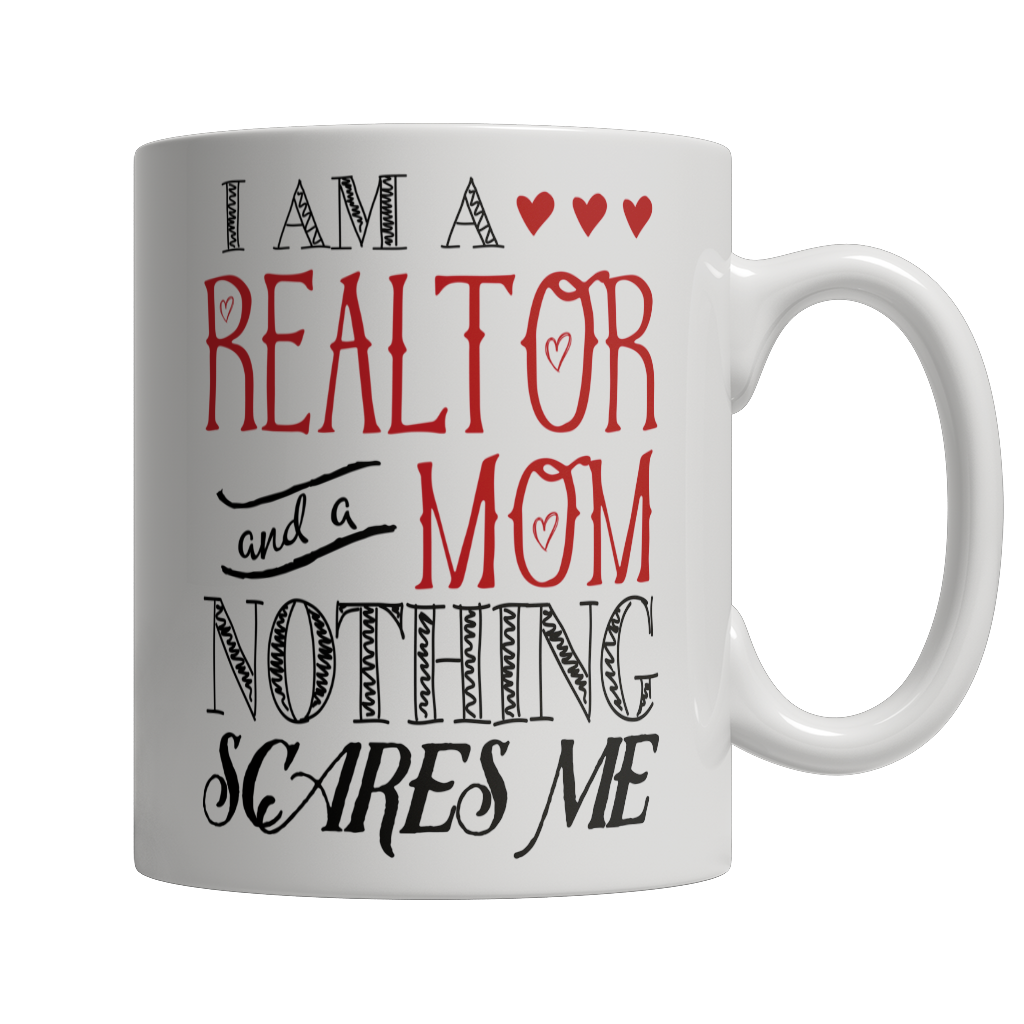 Limited Edition - I Am A Realtor and A Mom Nothing Scares Me Mug