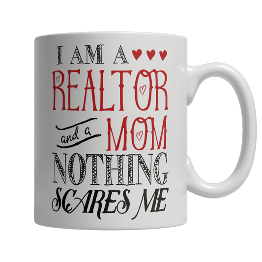 I Am A Realtor and A Mom Nothing Scares Me Mug