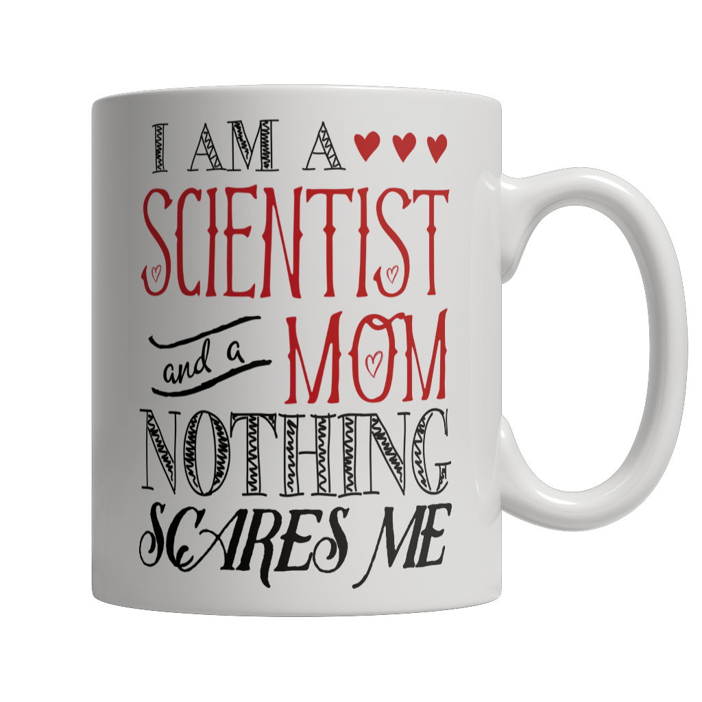 I Am A Scientist and A Mom Nothing Scares Me Mug