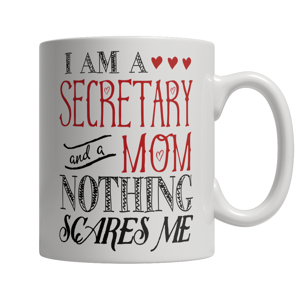 Limited Edition - I Am A Secretary and A Mom Nothing Scares Me Mug