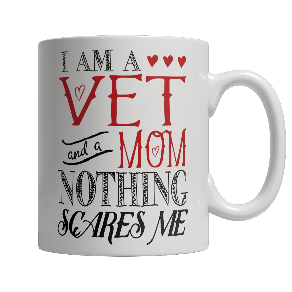 I Am A Vet and A Mom Nothing Scares Me Mug