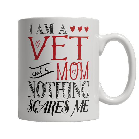 I Am A Vet and A Mom Nothing Scares Me Mug