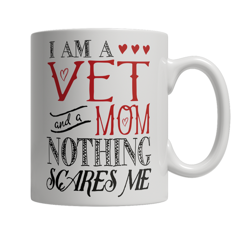 I Am A Vet and A Mom Nothing Scares Me Mug