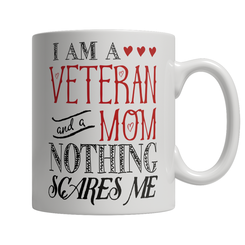 I Am A Veteran and A Mom Nothing Scares Me Mug