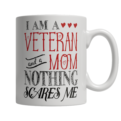 I Am A Veteran and A Mom Nothing Scares Me Mug