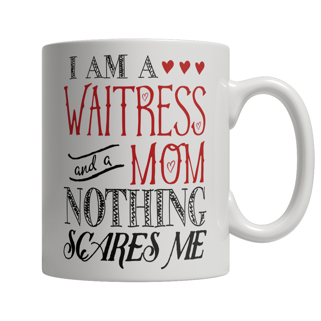 I Am A Waitress and A Mom Nothing Scares Me Mug