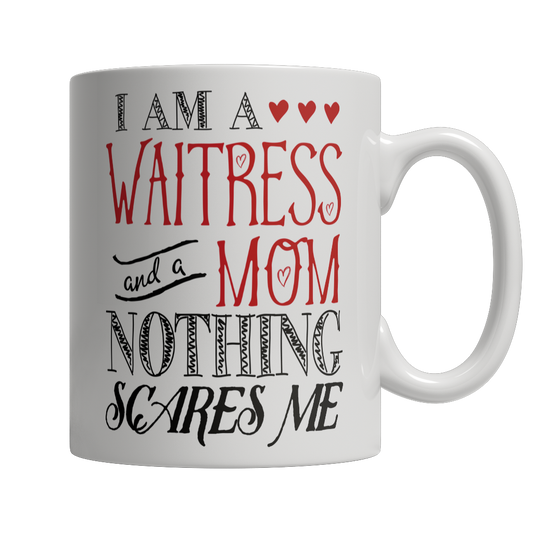 I Am A Waitress and A Mom Nothing Scares Me Mug
