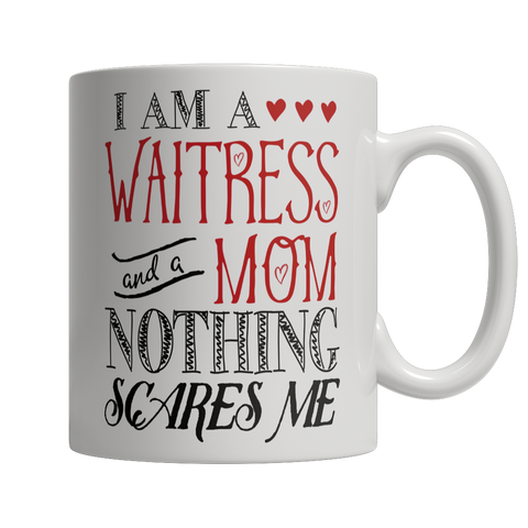 I Am A Waitress and A Mom Nothing Scares Me Mug