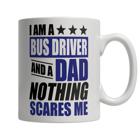 I Am A Bus Driver and A Dad Nothing Scares Me Mug