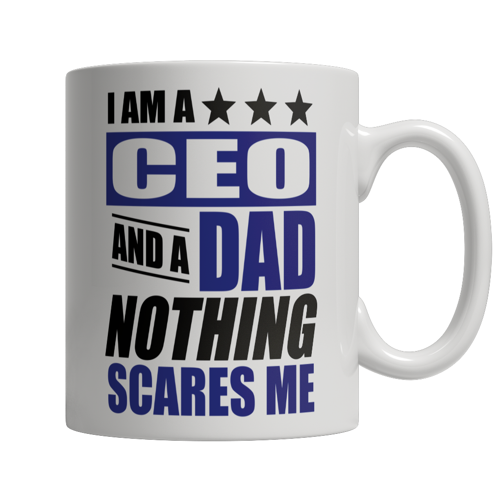 I Am A CEO and A Dad Nothing Scares Me Mug