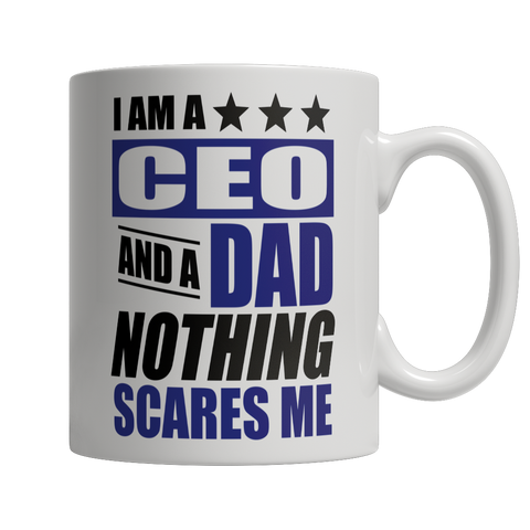 I Am A CEO and A Dad Nothing Scares Me Mug
