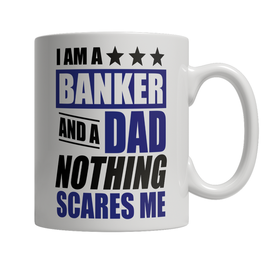 I Am A Banker and A Dad Nothing Scares Me Mug