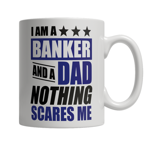 I Am A Banker and A Dad Nothing Scares Me Mug