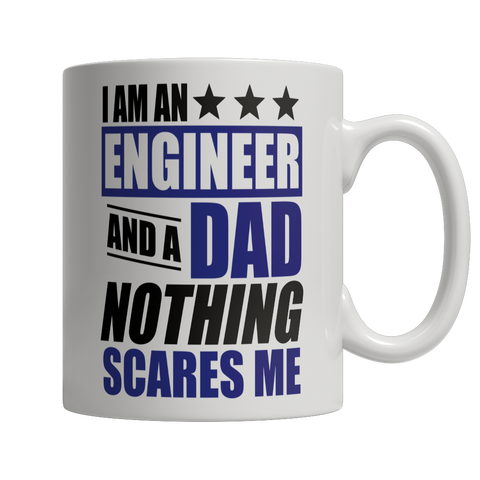Limited Edition - I Am An Engineer and A Dad Nothing Scares Me Mug