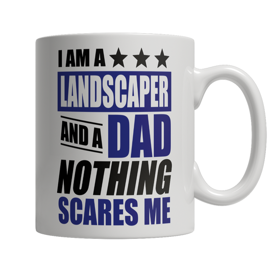 I Am A Landscaper and A Dad Nothing Scares Me Mug