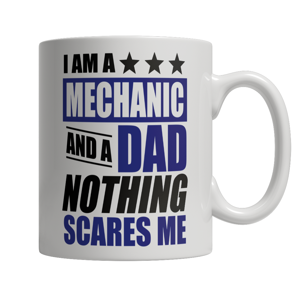 Limited Edition - I Am A Mechanic and A Dad Nothing Scares Me Mug