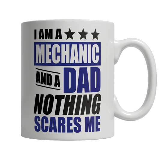 I Am A Mechanic and A Dad Nothing Scares Me Mug