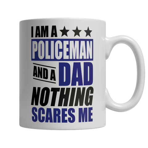 I Am A Policeman and A Dad Nothing Scares Me Mug