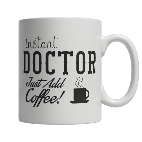 Limited Edition - Instant Doctor Just Add Coffee Mug