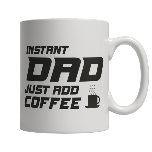 Instant Dad Just Add Coffee! Mug