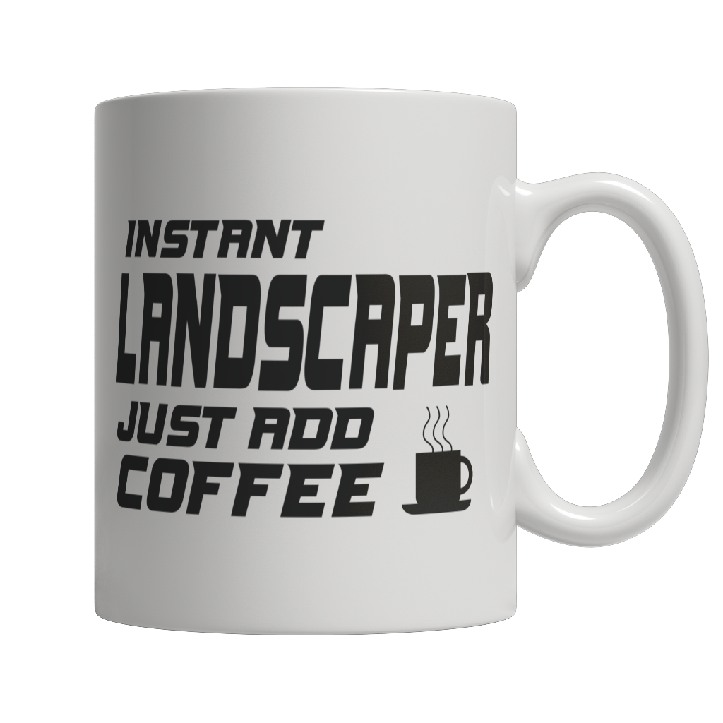 Instant Landscaper Just Add Coffee! Mug