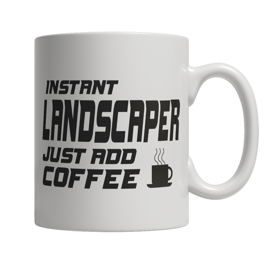 Instant Landscaper Just Add Coffee! Mug