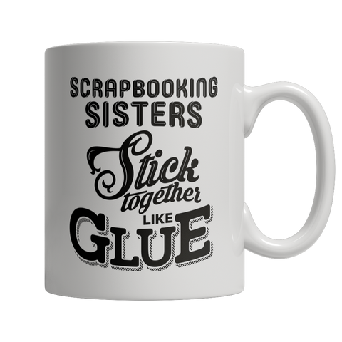 Limited Edition - Scrapobooking Sisters Stick Together Like Glue Mug