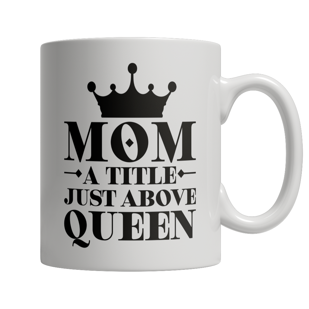 Mom A Title Just Above Queen Mug