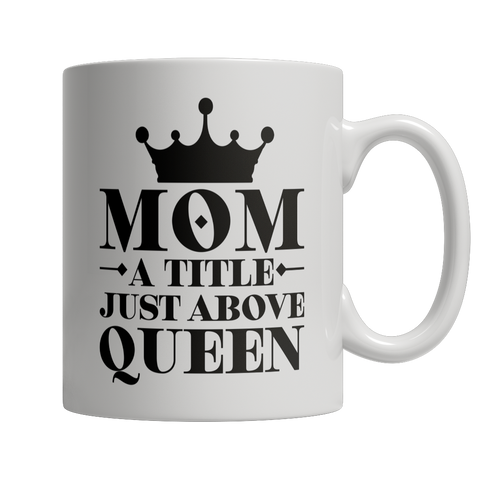 Mom A Title Just Above Queen Mug