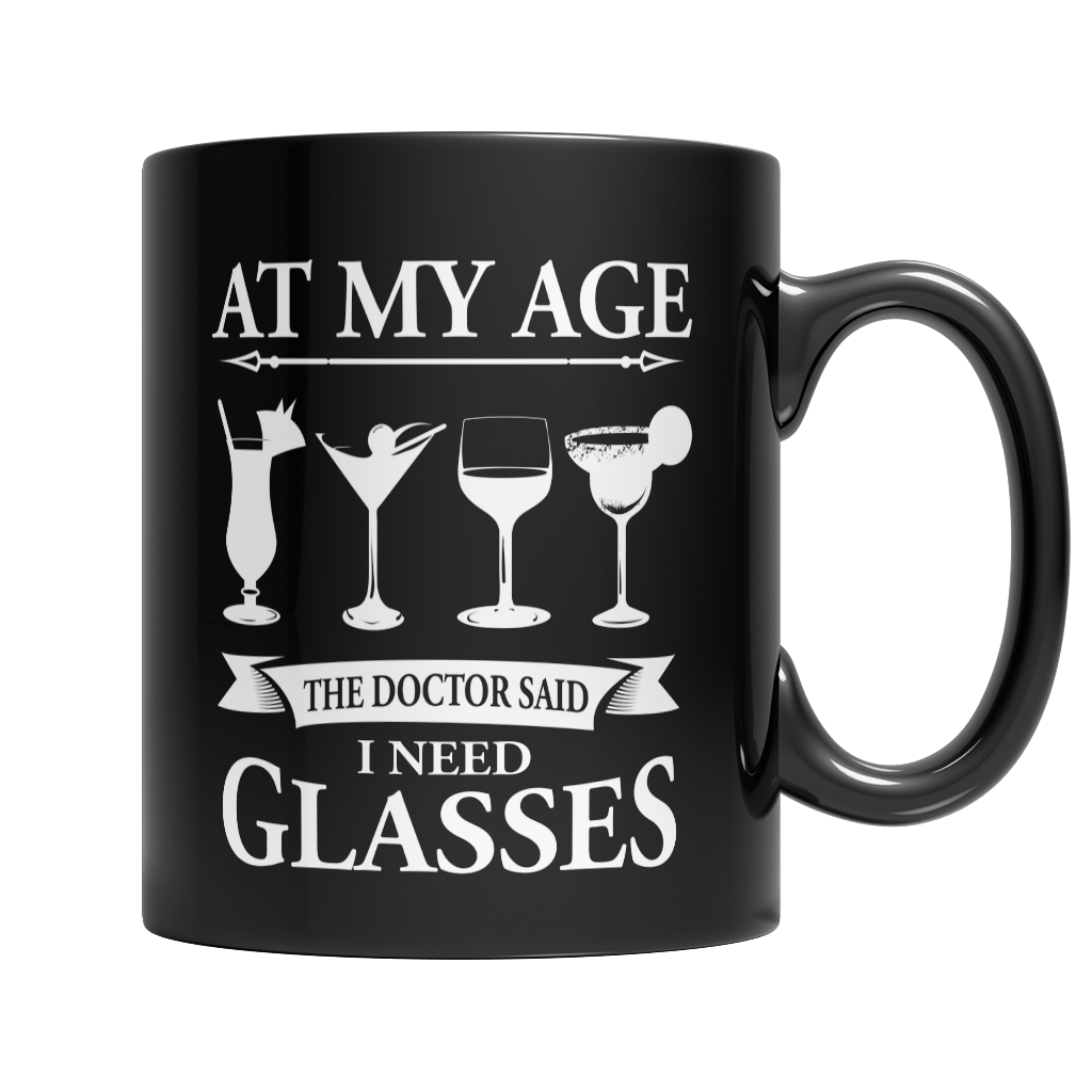 Limited Edition - At My Age The Doctor Said I Need Glasses Mug