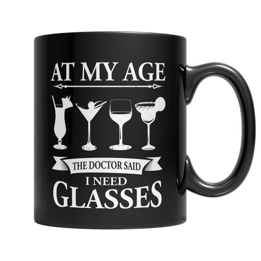 Limited Edition - At My Age The Doctor Said I Need Glasses Mug
