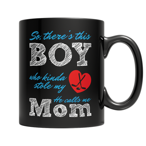 So, there's this Boy who kinda stole my heart, he calls me Mom ( Hockey) Mug