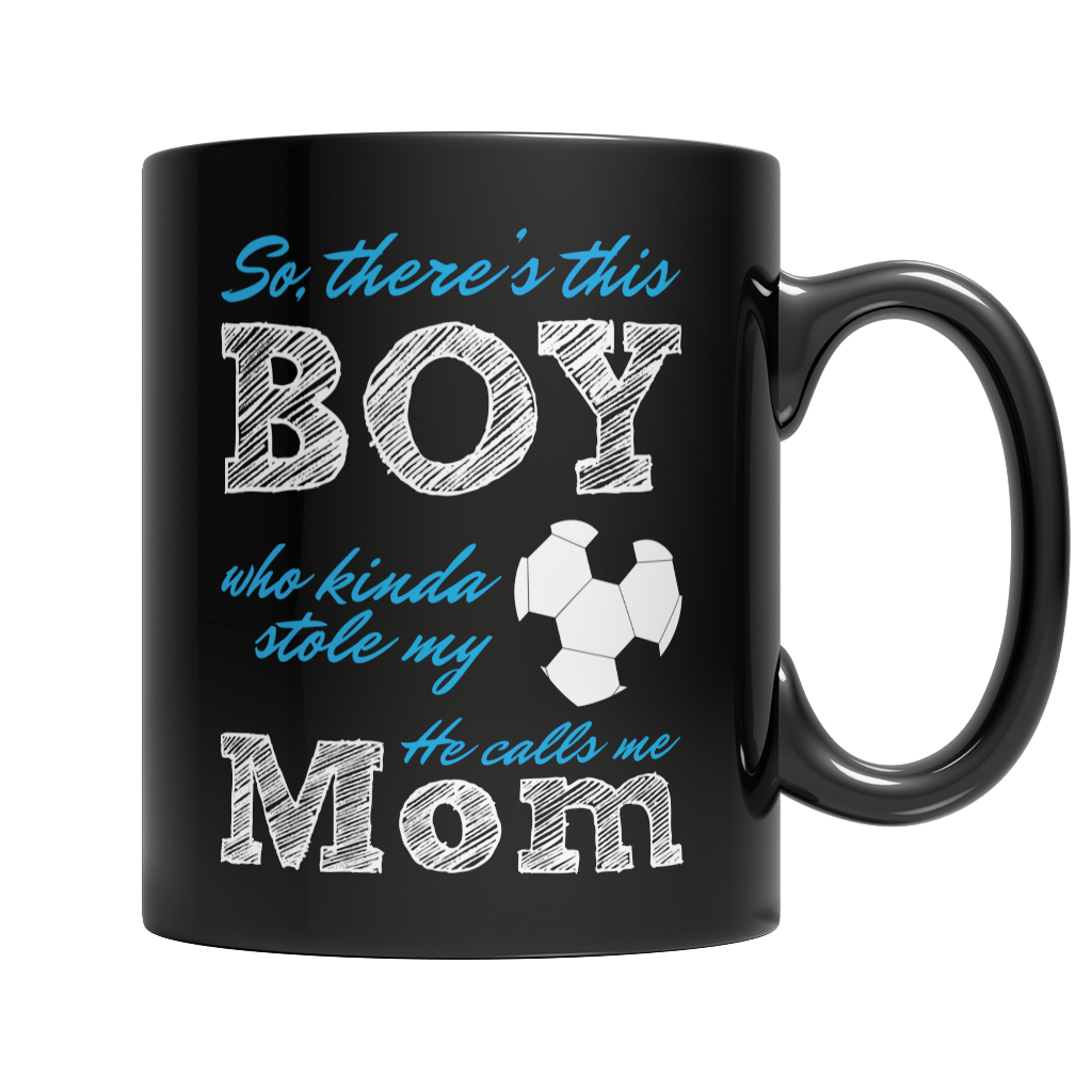 So, there's this Boy who kinda stole my heart, he calls me Mom (Soccer) Mom Cup / Mug