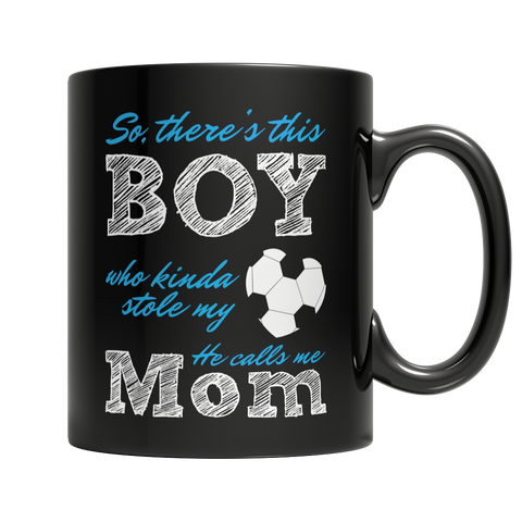 So, there's this Boy who kinda stole my heart, he calls me Mom (Soccer) Mom Cup / Mug