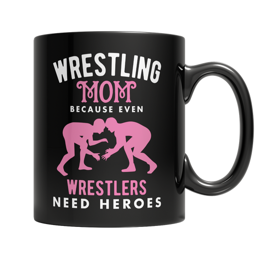 Limited Edition - Wrestling Mom, Because Even Wrestlers Need Heroes Mug