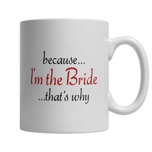Because I'm The Bride That's Why Mug