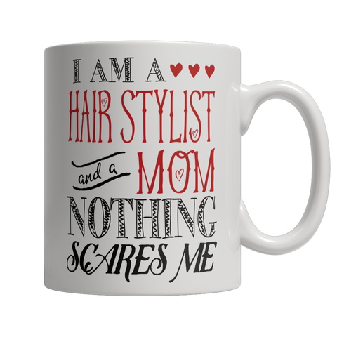 I Am A Hair Stylist and A Mom Nothing Scares Me Mug