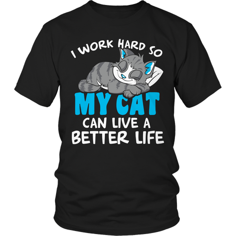 I Work Hard So My Cat Can Live A Better Life Shirt Unisex T-Shirt