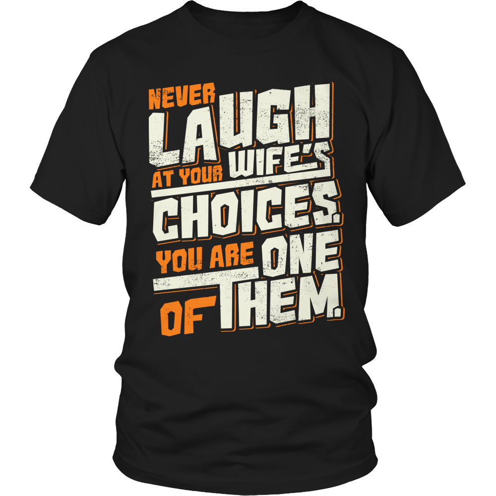 Never Laugh At Your Wife's Choices Shirt