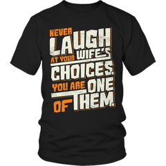 Never Laugh At Your Wife's Choices Shirt