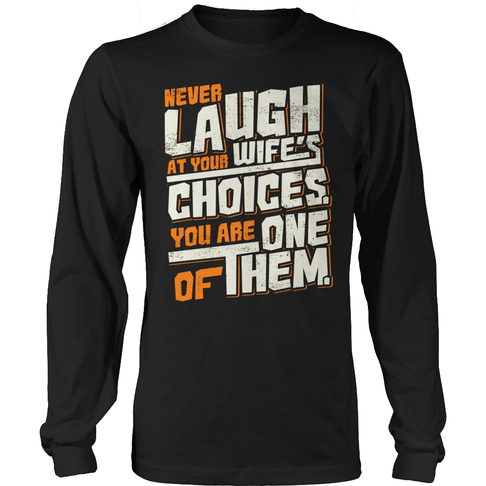 Never Laugh At Your Wife's Choices Shirt