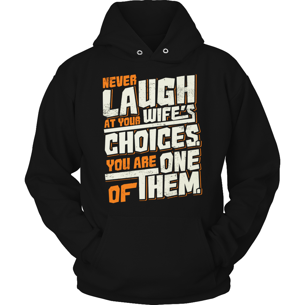 Never Laugh At Your Wife's Choices Shirt