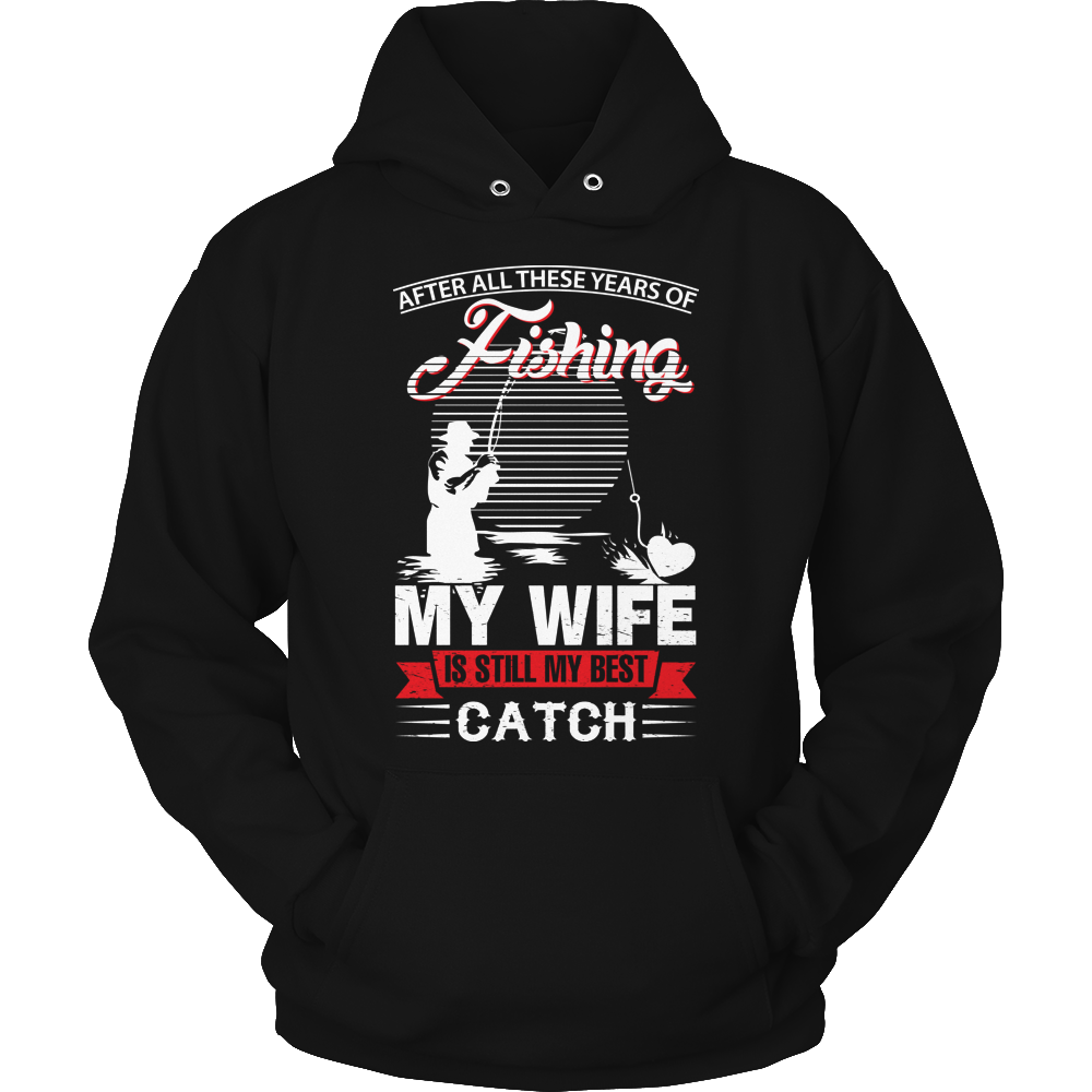 After All These Years Of Fishing My Wife is Still My Best Catch Shirt