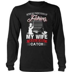 After All These Years Of Fishing My Wife is Still My Best Catch Shirt