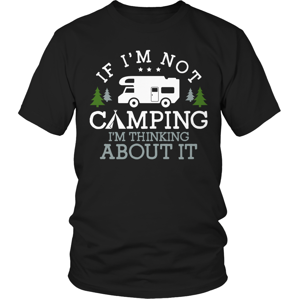 If I'm Not Camping I'm Thinking About It Shirt