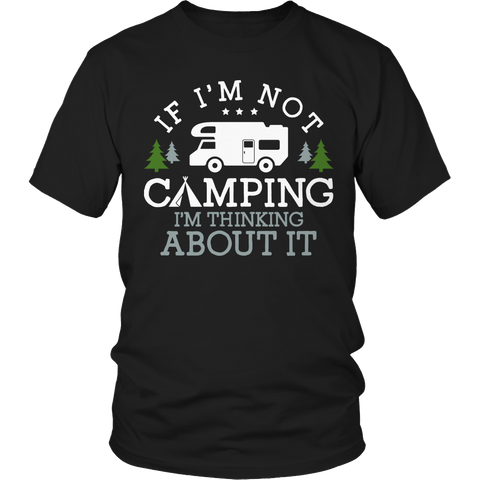 If I'm Not Camping I'm Thinking About It Shirt
