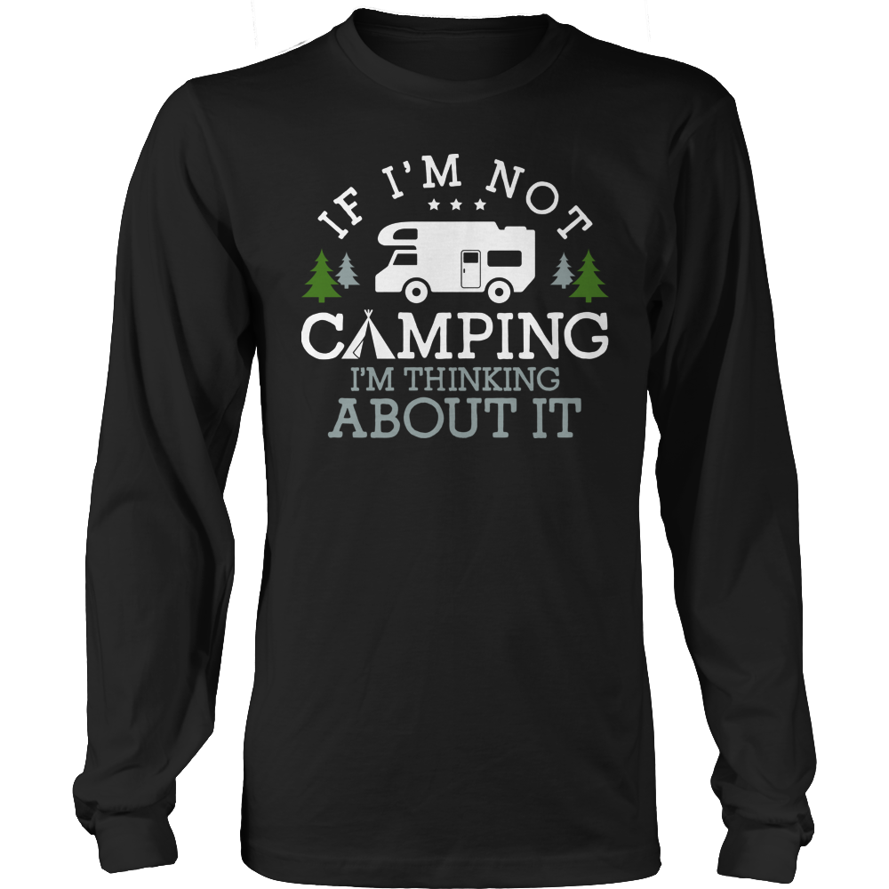 If I'm Not Camping I'm Thinking About It Shirt