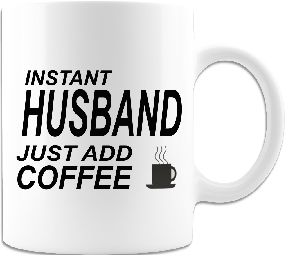 Limited Edition - Instant Husband Just Add Coffee! Mug