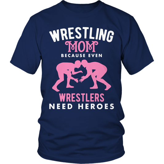 Wrestling Mom Because Even Wrestlers Need Heroes Shirt