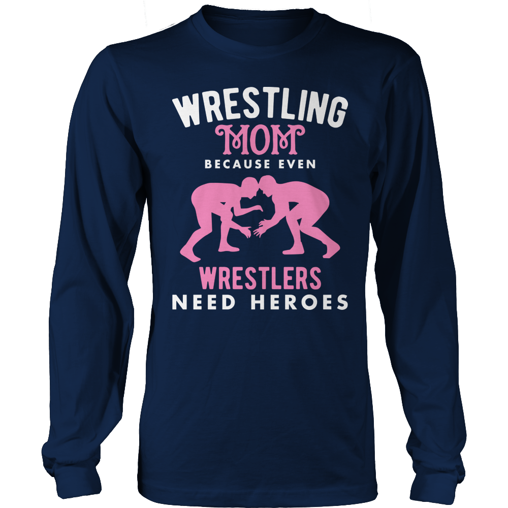 Wrestling Mom Because Even Wrestlers Need Heroes Shirt